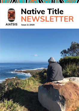Native Title NEWSLETTER Issue 2 | 2020 WELCOME to the Native Title CONTENTS Newsletter 2020