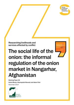 The Informal Regulation of the Onion Market in Nangarhar, Afghanistan Working Paper 26 Giulia Minoia, Wamiqullah Mumatz and Adam Pain November 2014 About Us