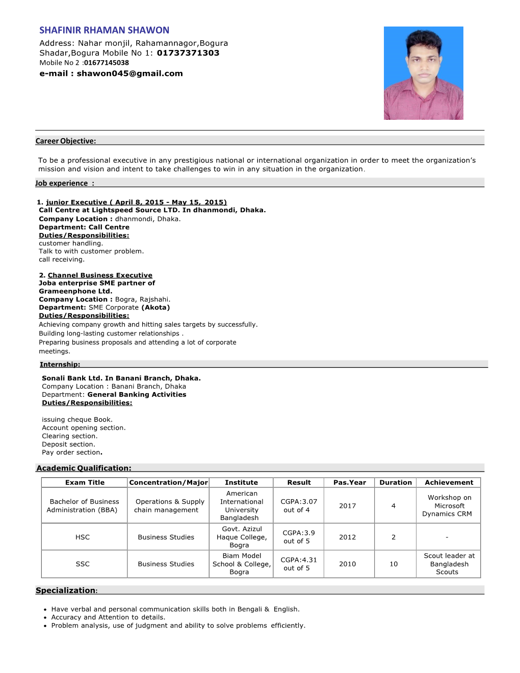 SHAFINIR RHAMAN SHAWON Address: Nahar Monjil, Rahamannagor,Bogura Shadar,Bogura Mobile No 1: 01737371303 Mobile No 2 :01677145038 E-Mail : Shawon045@Gmail.Com