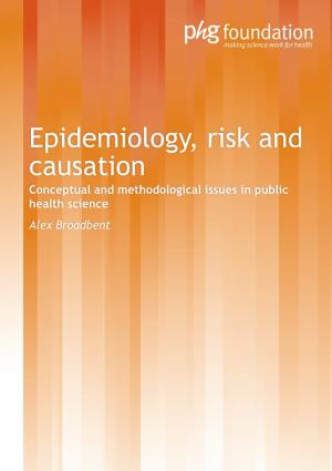 Epidemiology, Risk and Causation Conceptual and Methodological Issues in Public Health Science Alex Broadbent Background