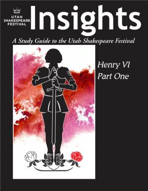 Henry VI Part One the Articles in This Study Guide Are Not Meant to Mirror Or Interpret Any Productions at the Utah Shakespeare Festival