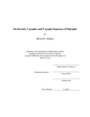 On Kernels, Β-Graphs, and Β-Graph Sequences of Digraphs Kevin D