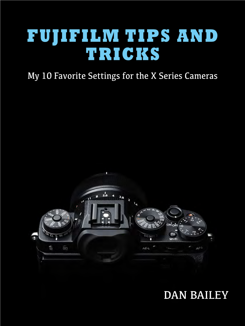 FUJIFILM TIPS and TRICKS My 10 Favorite Settings for the X Series Cameras