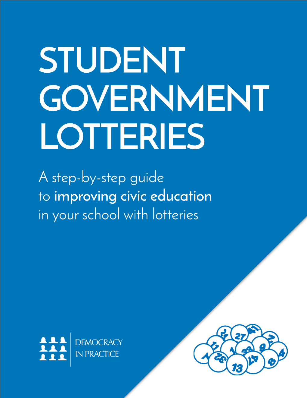 STUDENT GOVERNMENT LOTTERIES a Step-By-Step Guide to Improving Civic Education in Your School with Lotteries About This Guide
