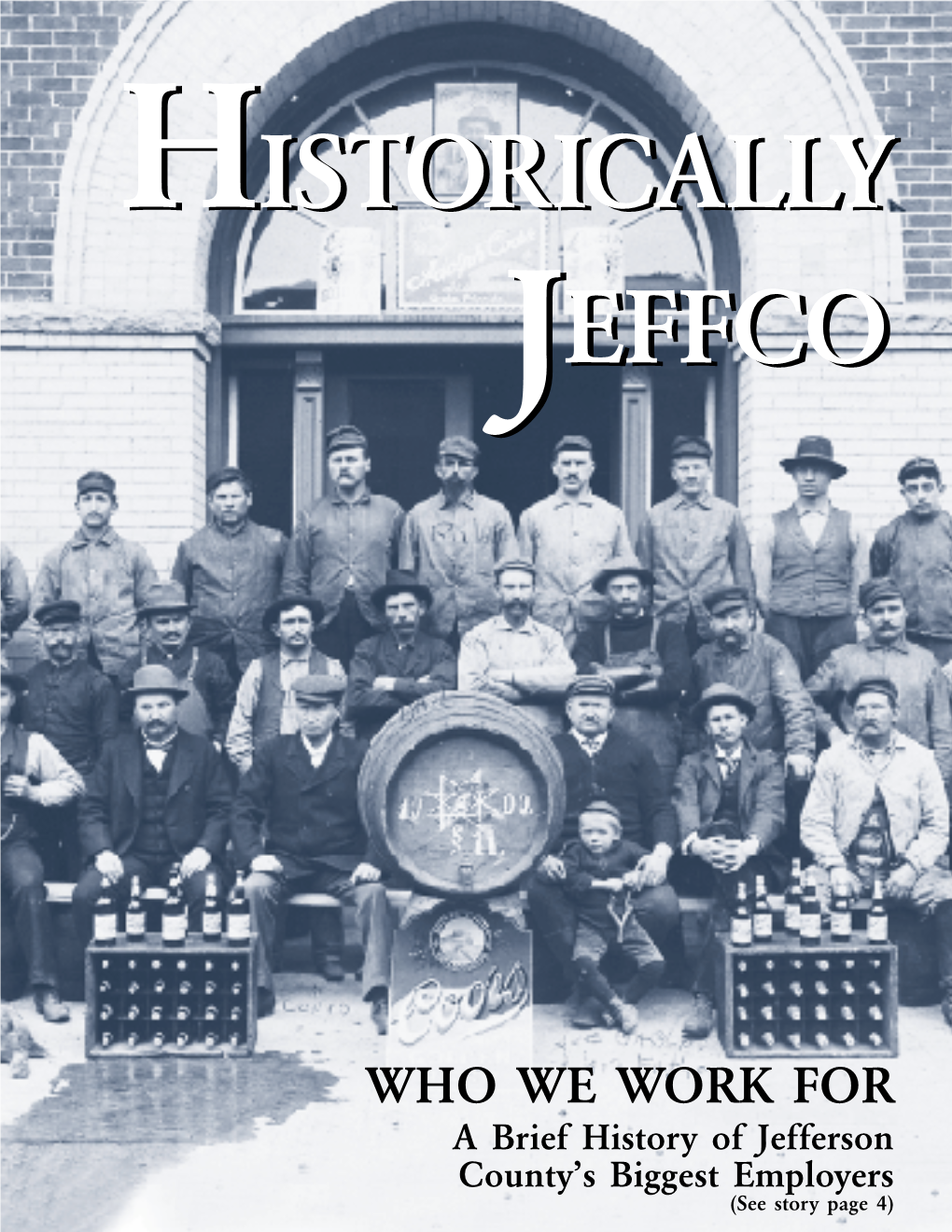 WHO WE WORK for a Brief History of Jefferson County’S Biggest Employers (See Story Page 4) T H E J E F F E RS O N C O U N T Y H I S T O R I C a L C O M M