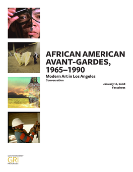 AFRICAN AMERICAN AVANT-GARDES, 1965–1990 Modern Art in Los Angeles Conversation January 16, 2008 Factsheet African American Avant-Gardes, 1965–1990