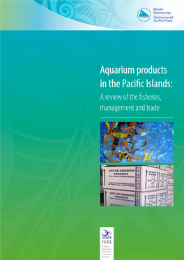 Aquarium Products in the Pacific Islands: a Review of the Fisheries, Management and Trade