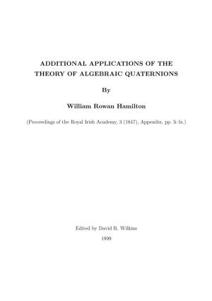 Additional Applications of the Theory of Algebraic Quaternions. by Sir William R