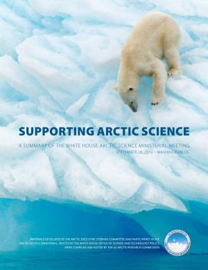 Supporting Arctic Science a Summary of the White House Arctic Science Ministerial Meeting September 28, 2016 – Washington, Dc