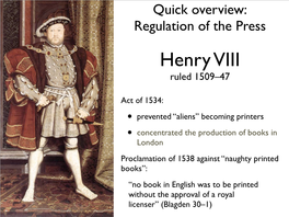 Quick Overview: Regulation of the Press Henry VIII Ruled 1509–47