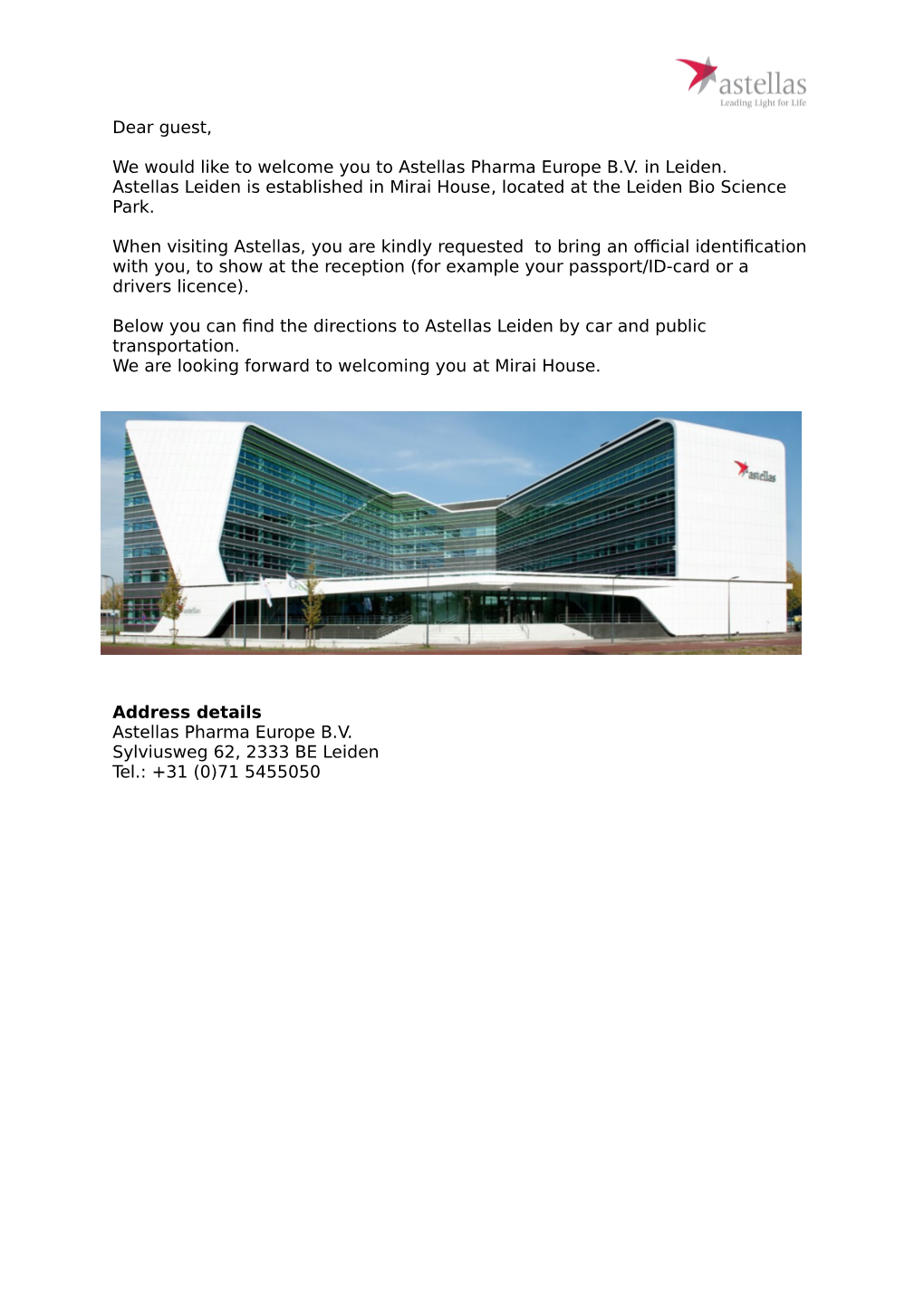 Dear Guest, We Would Like to Welcome You to Astellas Pharma Europe B.V. in Leiden. Astellas Leiden Is Established in Mirai House