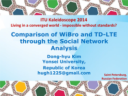 Comparison of Wibro and TD-LTE Through the Social Network Analysis Dong-Hyu Kim Yonsei University, Republic of Korea
