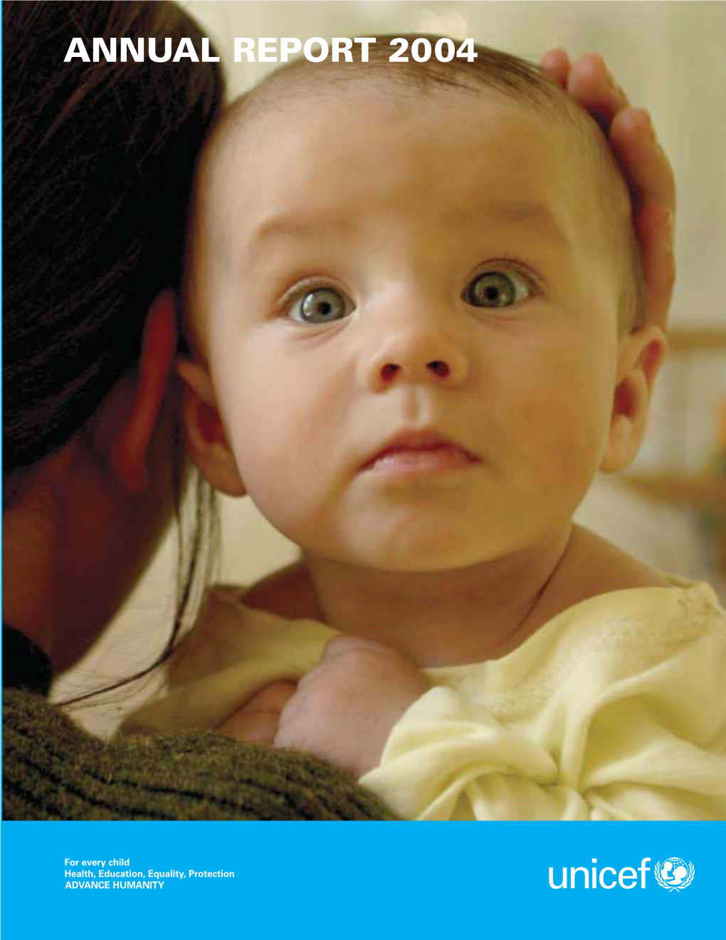 UNICEF ANNUAL REPORT 2004 Covering 1 January 2004 Through 31 December 2004