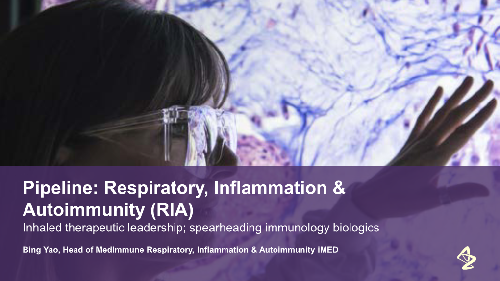 Pipeline: Respiratory, Inflammation & Autoimmunity (RIA) Inhaled Therapeutic Leadership; Spearheading Immunology Biologics