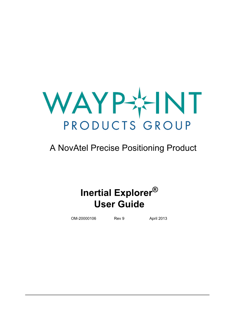 Inertial Explorer User Guide Publication Number: OM-20000106 Revision Level: 9 Revision Date: April 2013 This Manual Reflects Inertial Explorer Software Version 8.50