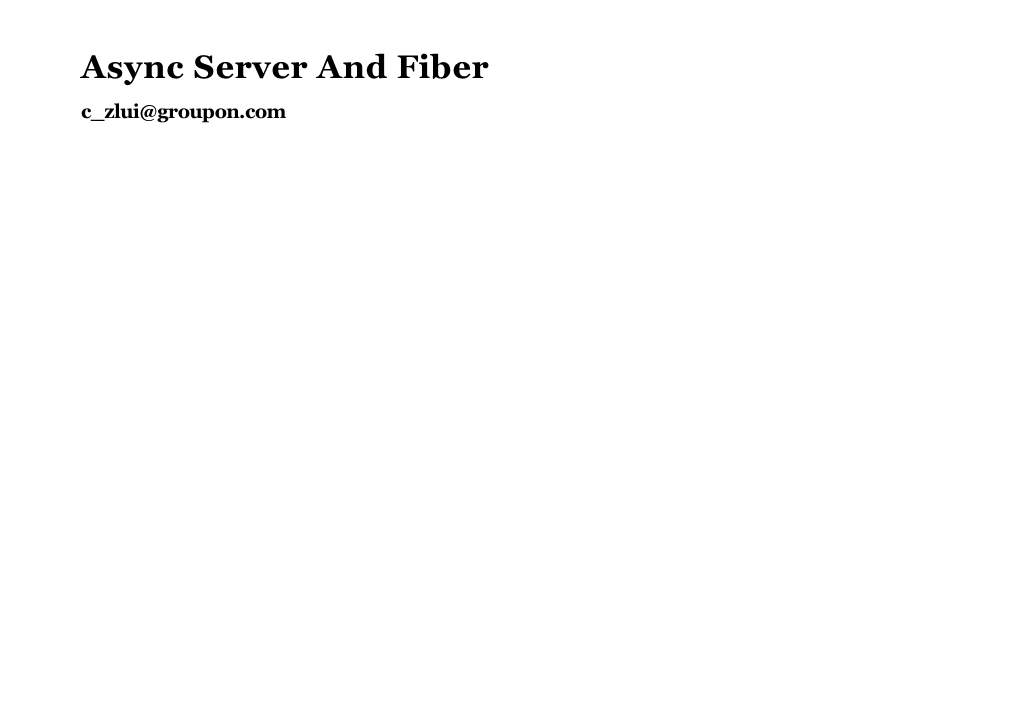 Async Server and Fiber C Zlui@Groupon.Com Me Github/Luikore Ruby-China/Luikore Motivation Challenges to Ruby Ruby Advantages Unicode Done Right