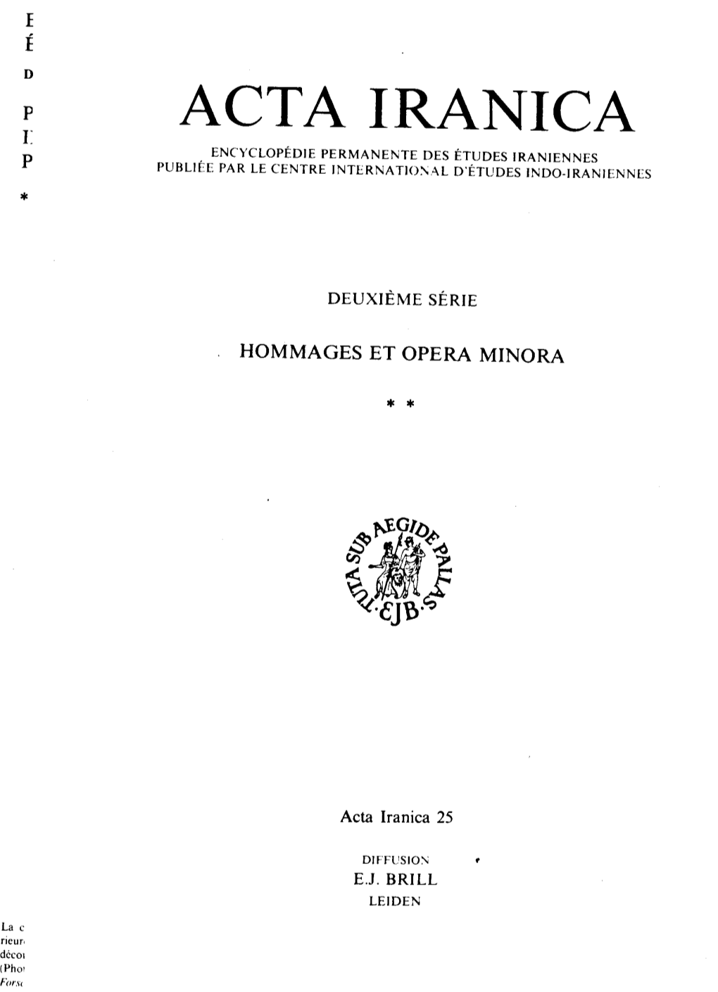 Acta Iranica Encyclopedie Permanente Des Etudes Iraniennes Pubuee Par Le Centre Internatio:\A.L D'etudes Indo-Iraniennes