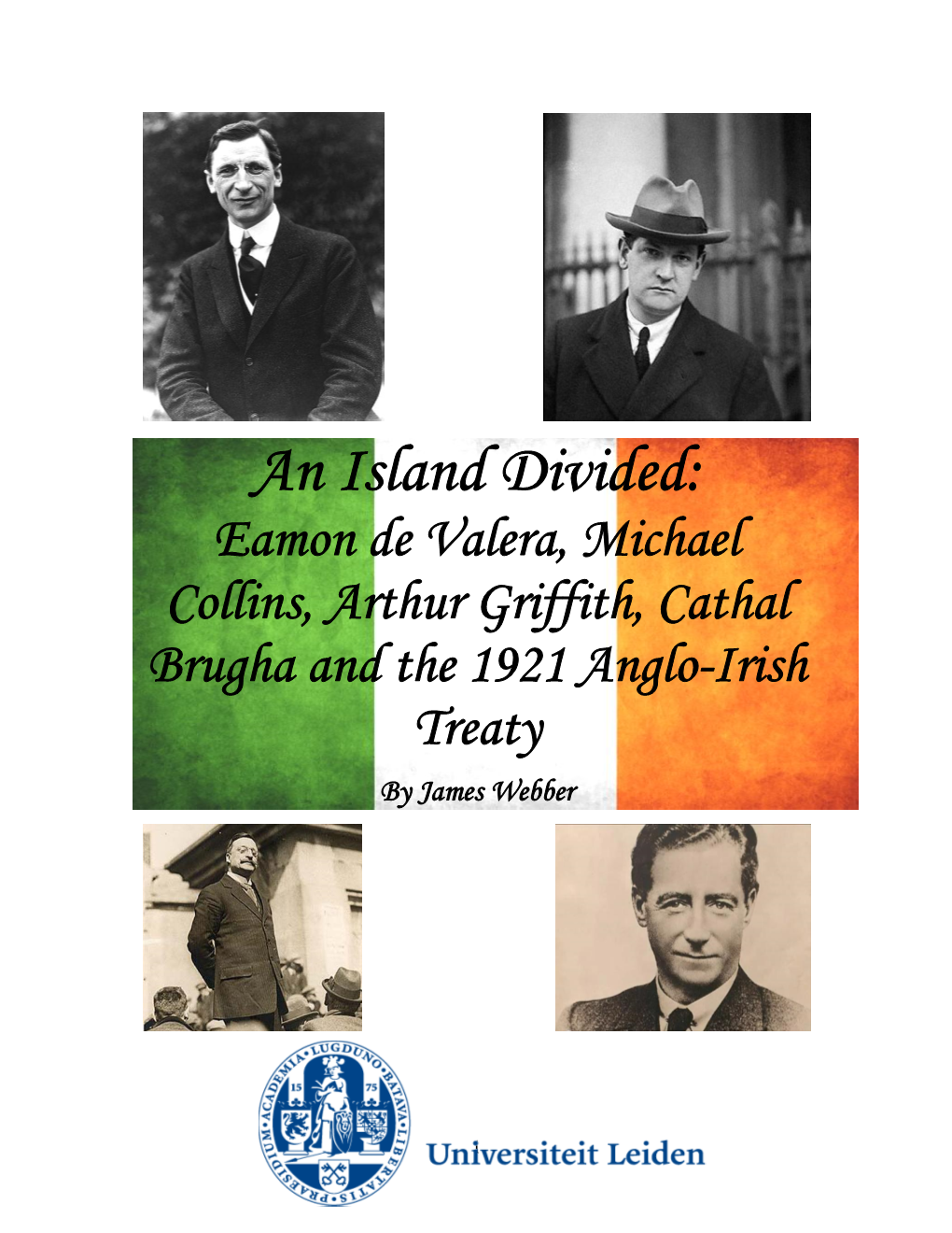 An Island Divided: Eamon De Valera, Michael Collins, Arthur Griffith, Cathal Brugha and the 1921 Anglo-Irish Treaty