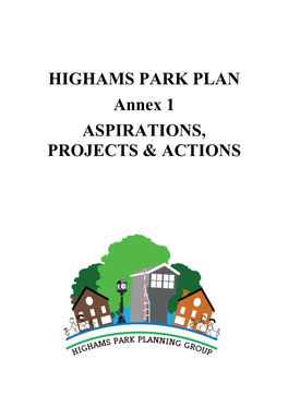 HIGHAMS PARK PLAN Annex 1 ASPIRATIONS, PROJECTS & ACTIONS