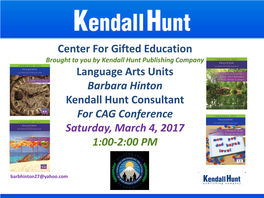 Language Arts Units Barbara Hinton Kendall Hunt Consultant for CAG Conference Saturday, March 4, 2017 1:00-2:00 PM