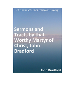 Sermons and Tracts by That Worthy Martyr of Christ, John Bradford