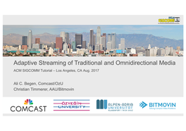 Adaptive Streaming of Traditional and Omnidirectional Media ACM SIGCOMM Tutorial – Los Angeles, CA Aug
