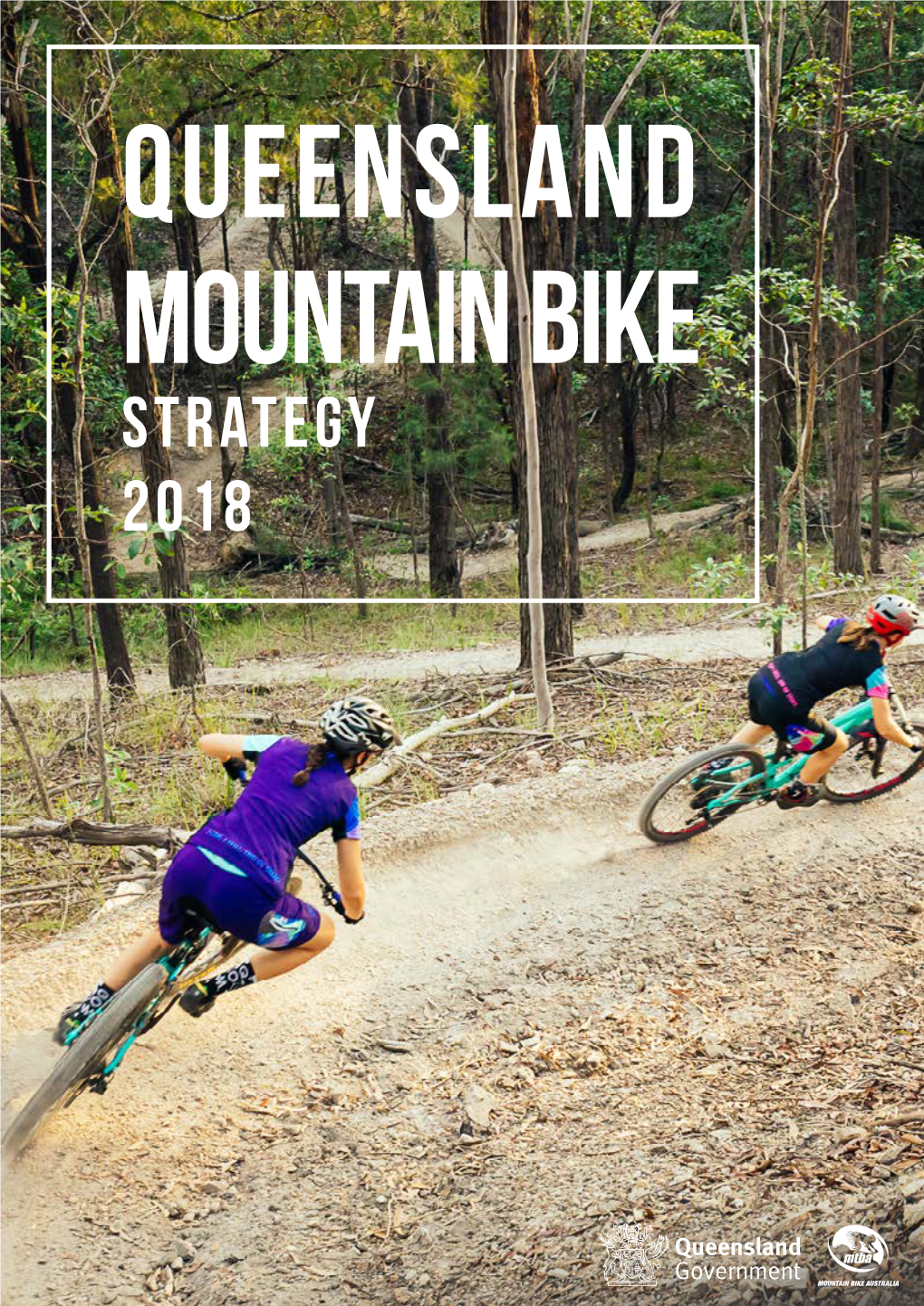 QUEENSLAND MOUNTAIN BIKE STRATEGY 2018 Queensland MOUNTAIN BIKE STRATEGY