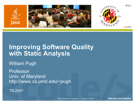 Improving Software Quality with Static Analysis William Pugh Professor Univ