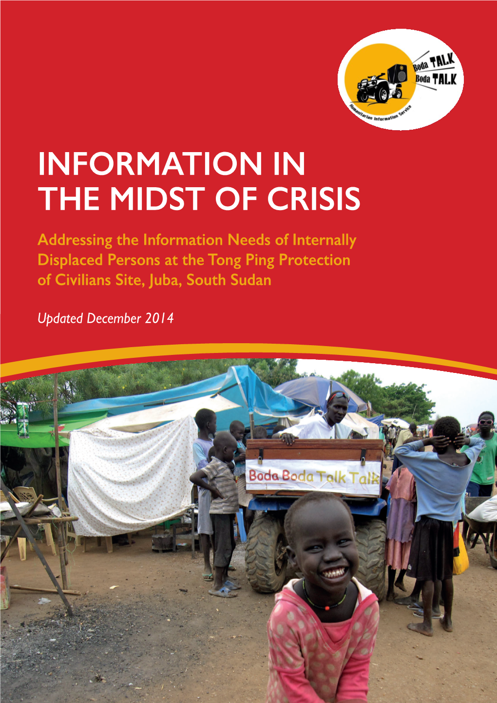 INFORMATION in the MIDST of CRISIS Addressing the Information Needs of Internally Displaced Persons at the Tong Ping Protection of Civilians Site, Juba, South Sudan