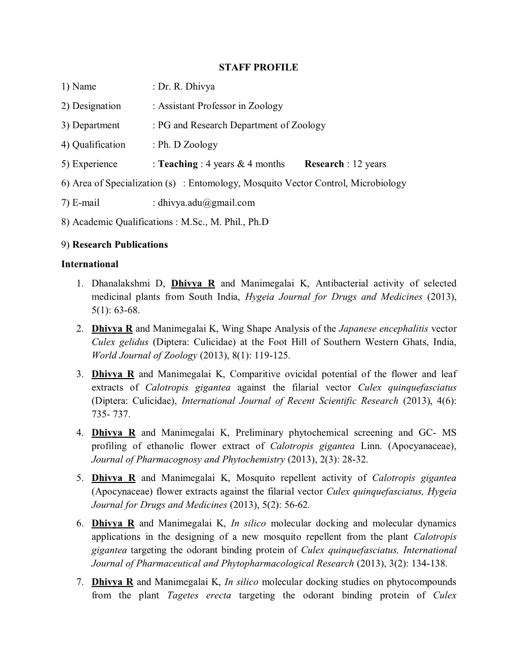 STAFF PROFILE 1) Name : Dr. R. Dhivya 2) Designation : Assistant Professor in Zoology 3) Department : PG and Research Department of Zoology 4) Qualification : Ph