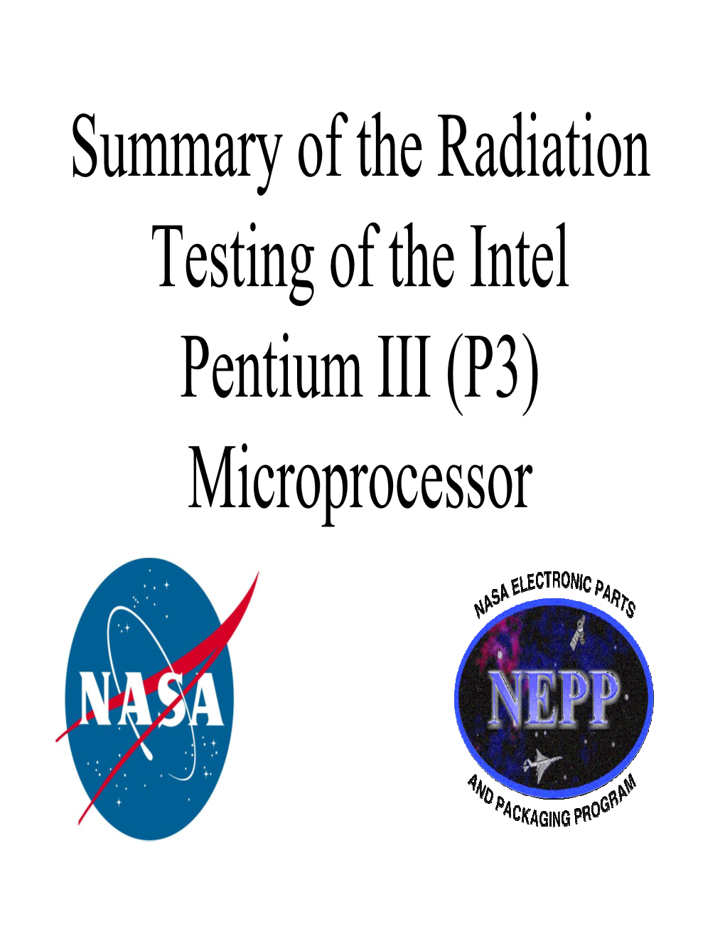 Summary of the Radiation Testing of the Intel Pentium III (P3) Microprocessor Martin A