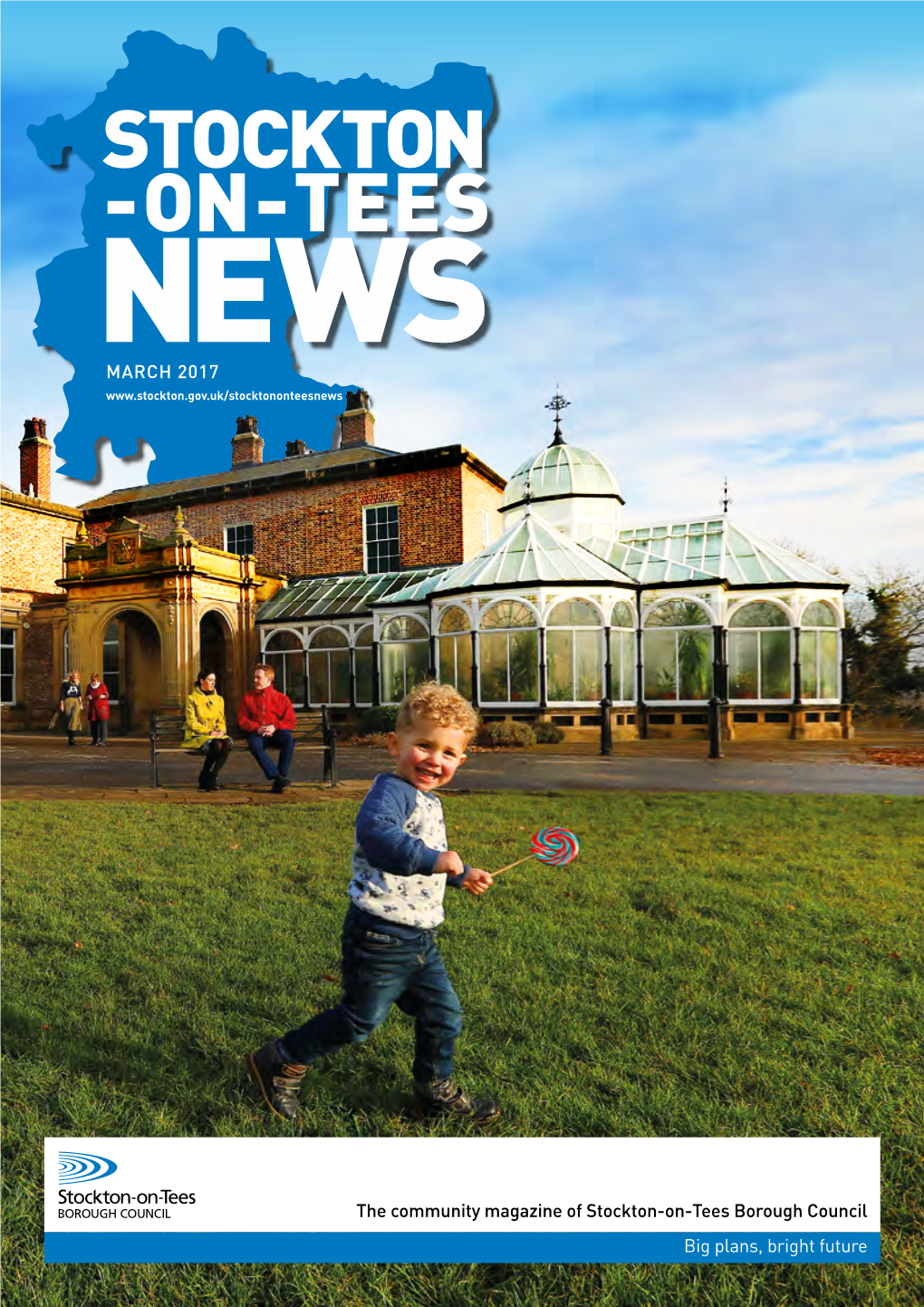 The Community Magazine of Stockton-On-Tees Borough Council Big Plans, Bright Future CONTENTS