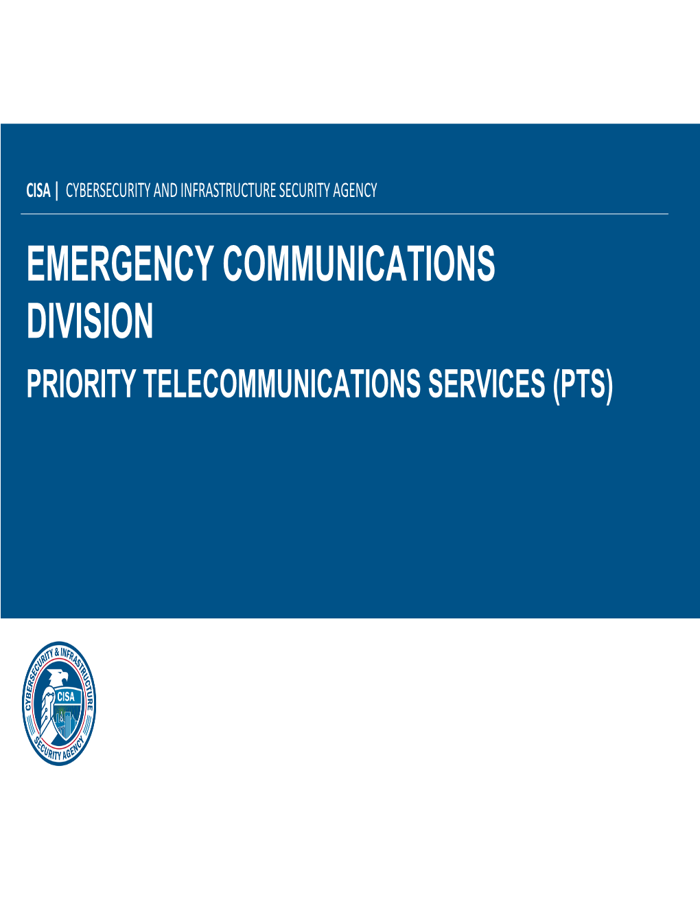 EMERGENCY COMMUNICATIONS DIVISION PRIORITY TELECOMMUNICATIONS SERVICES (PTS) CISA Is The