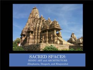 SACRED SPACES: HINDU ART and ARCHITECTURE (Elephanta, Deogarh, and Khajuraho) the HINDU TEMPLE