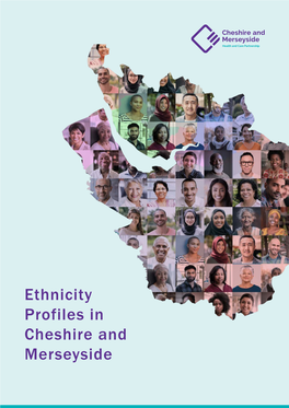 Ethnicity Profiles in Cheshire and Merseyside Contents