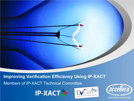 Improving Verification Efficiency Using IP-XACT Members of IP-XACT Technical Committee Improving Verification Efficiency Using IP-XACT