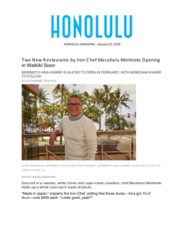 Two New Restaurants by Iron Chef Masaharu Morimoto Opening in Waikīkī Soon MORIMOTO ASIA WAIKĪKĪ IS SLATED to OPEN in FEBRUARY, with MOMOSAN WAIKĪKĪ to FOLLOW