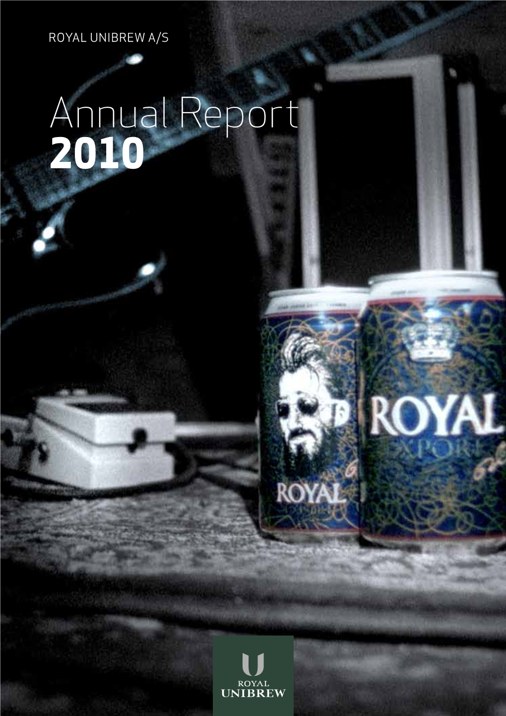 Annual Report 2010 Royal Unibrew Produces, Markets, Sells and Distributes Quality Beverages