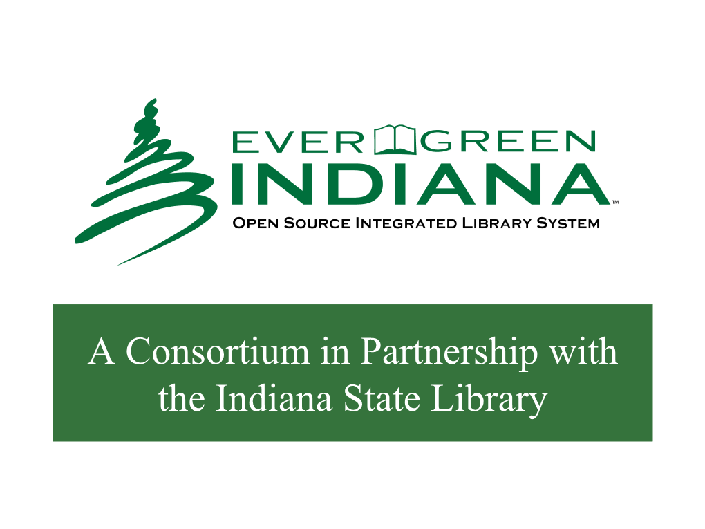 A Consortium in Partnership with the Indiana State Library Member Libraries