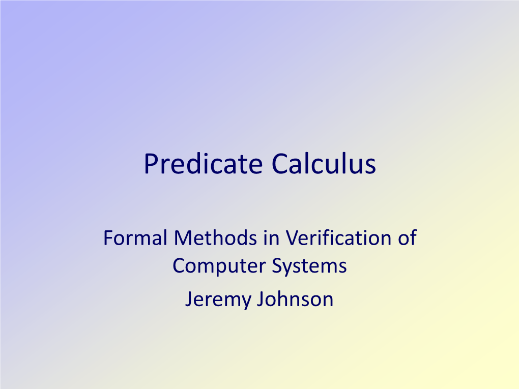 Propositional Calculus • Proof Calculus for Predicate Calculus