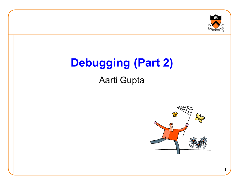 Debugging (Part 2) Aarti Gupta