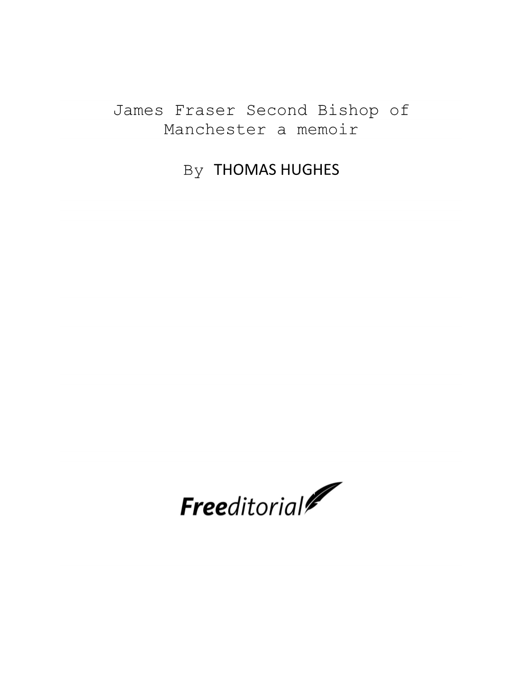 James Fraser Second Bishop of Manchester a Memoir by THOMAS HUGHES