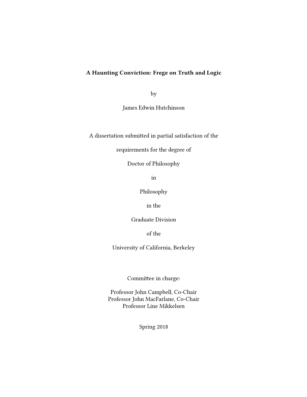 A Haunting Conviction: Frege on Truth and Logic by James Edwin Hutchinson a Dissertation Submi Ed in Partial Satisfaction of T