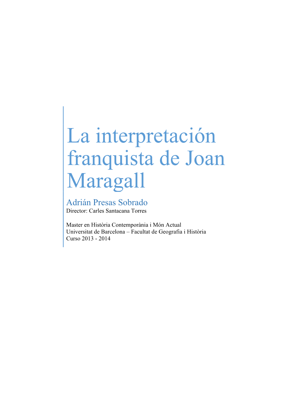 La Interpretación Franquista De Joan Maragall Adrián Presas Sobrado Director: Carles Santacana Torres