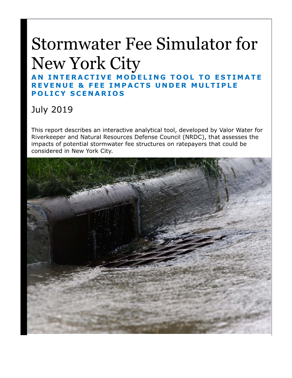 Stormwater Fee Simulator for New York City an INTERACTIVE MODELING TOOL to ESTIMATE REVENUE & FEE IMPACTS UNDER MULTIPLE POLICY SCENARIOS July 2019