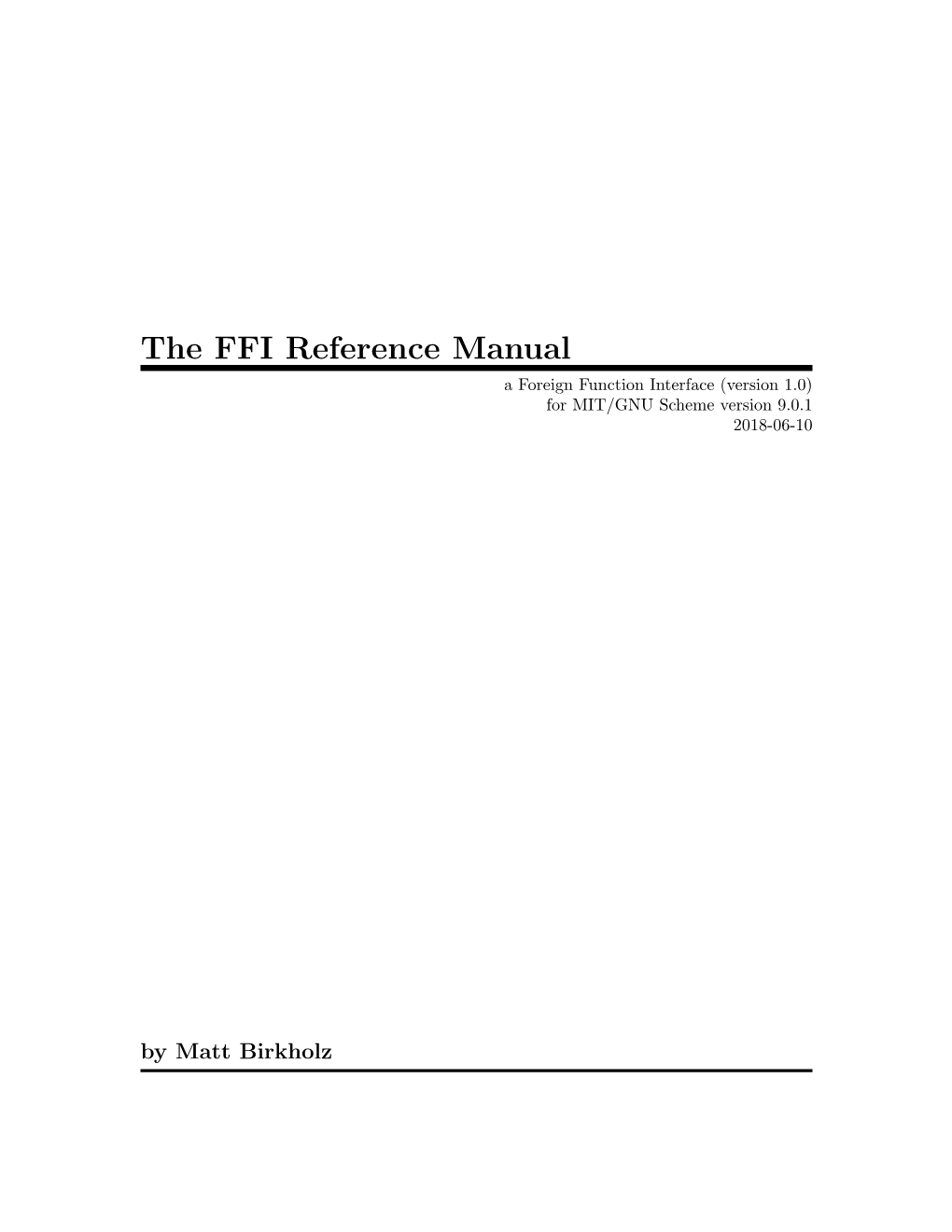 The FFI Reference Manual a Foreign Function Interface (Version 1.0) for MIT/GNU Scheme Version 9.0.1 2018-06-10