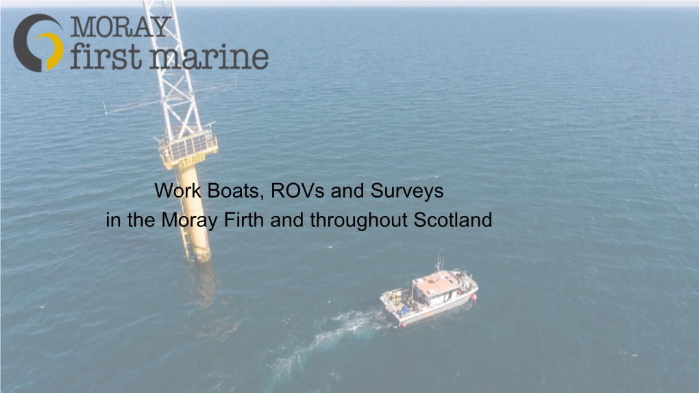 Work Boats, Rovs and Surveys in the Moray Firth and Throughout Scotland Briefly… Extensive Client List