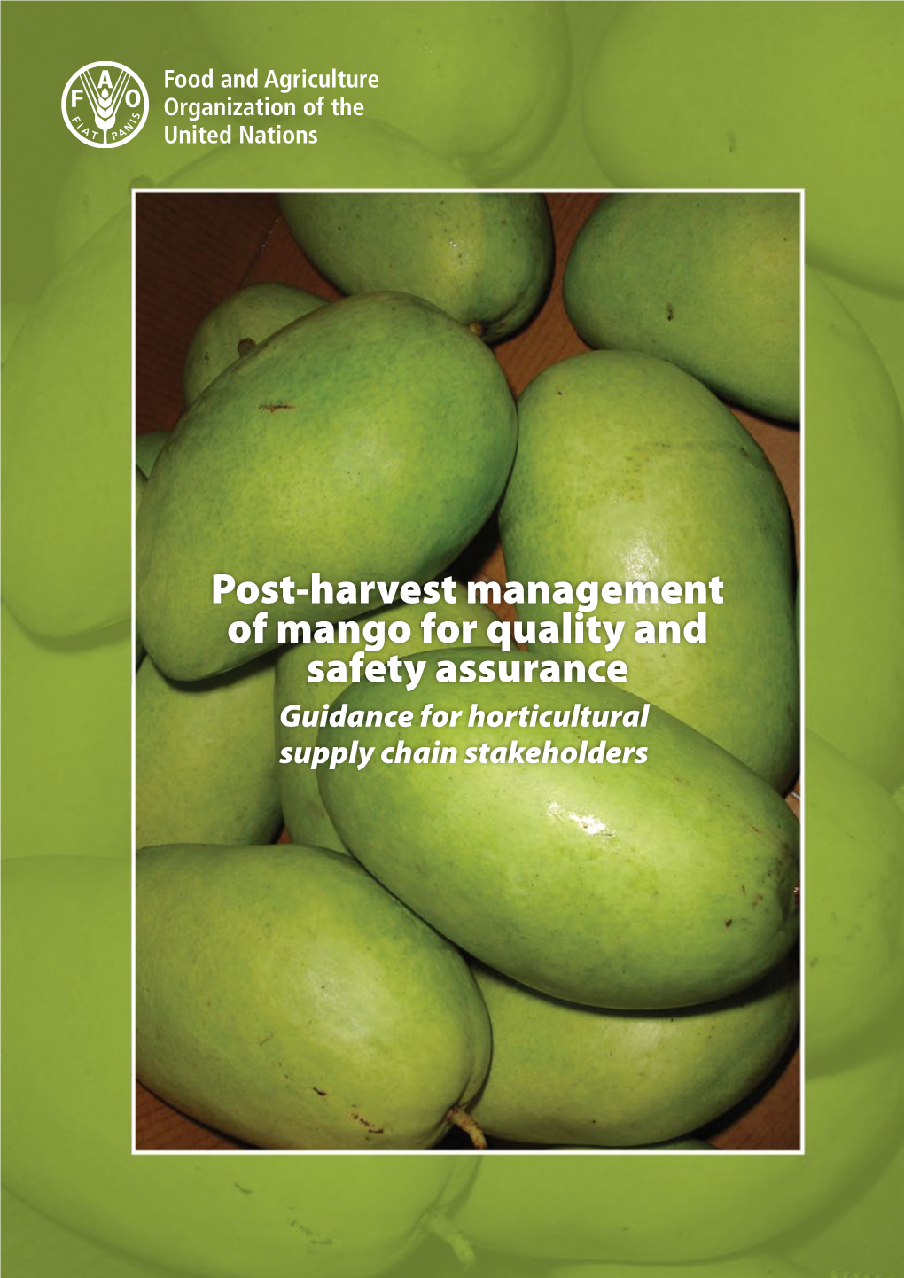 Post-Harvest Management of Mango for Quality and Safety Assurance Guidance for Horticultural Supply Chain Stakeholders
