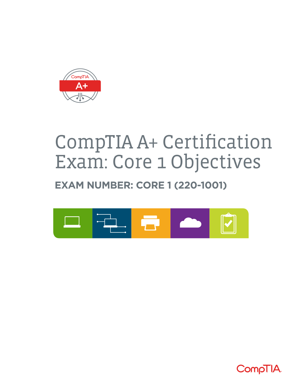 Comptia A+ Certification Exam: Core 1 Objectives EXAM NUMBER: CORE 1 (220-1001) About the Exam
