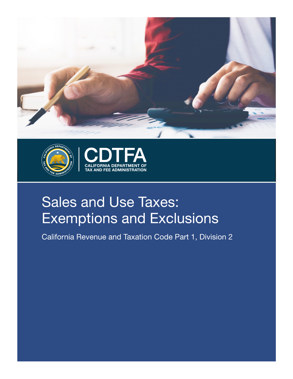 Sales and Use Taxes: Exemptions and Exclusions California Revenue and Taxation Code Part 1, Division 2 FOREWORD